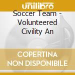 Soccer Team - Volunteered Civility An cd musicale di Team Soccer