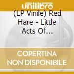 (LP Vinile) Red Hare - Little Acts Of Destruction vinile