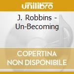 J. Robbins - Un-Becoming cd