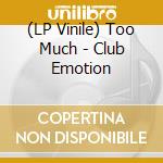 (LP Vinile) Too Much - Club Emotion cd