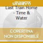Last Train Home - Time & Water cd