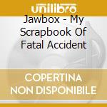 Jawbox - My Scrapbook Of Fatal Accident cd