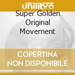 Super Golden Original Movement cd musicale di GOLDEN