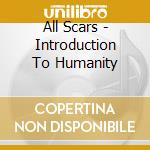 All Scars - Introduction To Humanity cd