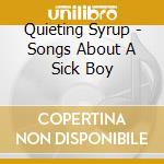 Quieting Syrup - Songs About A Sick Boy cd