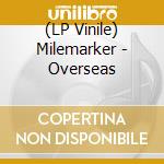 (LP Vinile) Milemarker - Overseas lp vinile di Milemarker