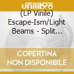 (LP Vinile) Escape-Ism/Light Beams - Split (Download) (7