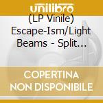 (LP Vinile) Escape-Ism/Light Beams - Split (Download) (7') vinile