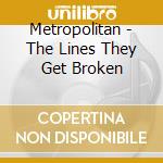 Metropolitan - The Lines They Get Broken cd