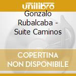 Gonzalo Rubalcaba - Suite Caminos cd musicale di Gonzalo Rubalcaba