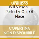 Will Vinson - Perfectly Out Of Place