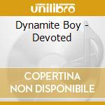 Dynamite Boy - Devoted cd