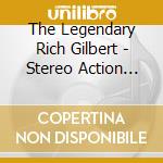 The Legendary Rich Gilbert - Stereo Action Music cd musicale di The Legendary Rich Gilbert