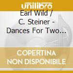 Earl Wild / C. Steiner - Dances For Two Pianos / Various cd musicale di Earl Wild/C. Steiner