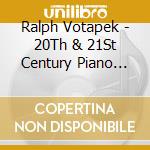 Ralph Votapek - 20Th & 21St Century Piano Sonatas / Various cd musicale di Various Composers/Ralph Votapek