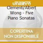 Clementi/Albert Wong - Five Piano Sonatas cd