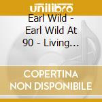 Earl Wild - Earl Wild At 90 - Living History / Various cd