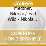 Medtner, Nikolai / Earl Wild - Nikolai Medtner Solo Piano Works cd musicale di Medtner, Nikolai/Earl Wild