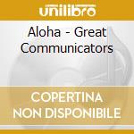 Aloha - Great Communicators cd