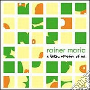 Rainer Maria - Better Version Of Me cd musicale di Maria Rainer