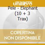 Pele - Elephant (10 + 3 Trax) cd
