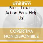 Paris, Texas - Action Fans Help Us!