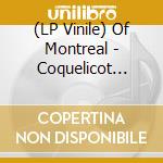 (LP Vinile) Of Montreal - Coquelicot Asleep In The Poppi lp vinile di Of Montreal
