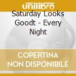 Saturday Looks Goodt - Every Night cd musicale di SATURDAY LOOKS GOODT