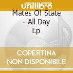 Mates Of State - All Day Ep cd musicale di MATES OF STATE