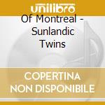 Of Montreal - Sunlandic Twins cd musicale di Montreal Of