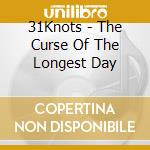31Knots - The Curse Of The Longest Day cd musicale di 31knots