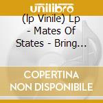 (lp Vinile) Lp - Mates Of States - Bring It Back cd