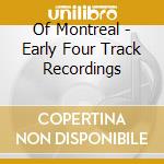 Of Montreal - Early Four Track Recordings cd musicale di Montreal Of
