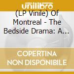 (LP Vinile) Of Montreal - The Bedside Drama: A Petite Tragedy vinile