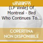 (LP Vinile) Of Montreal - Bird Who Continues To Eat The Rabbit'S Flower lp vinile di Of Montreal