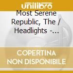 Most Serene Republic, The / Headlights - Headlights/Most Serene Republic (7