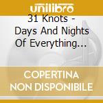 31 Knots - Days And Nights Of Everything Anywhere cd musicale di Knots 31