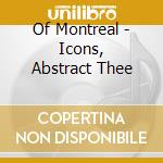 Of Montreal - Icons, Abstract Thee cd