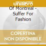 Of Montreal - Suffer For Fashion cd
