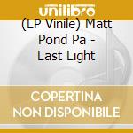(LP Vinile) Matt Pond Pa - Last Light vinile