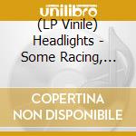 (LP Vinile) Headlights - Some Racing, Some Stopping