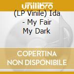 (LP Vinile) Ida - My Fair My Dark vinile
