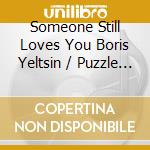 Someone Still Loves You Boris Yeltsin / Puzzle - Someone Still Loves You Boris Yeltsin/Puzzle (7') cd