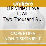 (LP Vinile) Love Is All - Two Thousand & Ten Injuries vinile