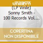 (LP Vinile) Sonny Smith - 100 Records Vol. 3 lp vinile di Sonny Smith