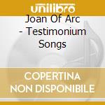 Joan Of Arc - Testimonium Songs cd
