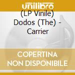 (LP Vinile) Dodos (The) - Carrier lp vinile di Dodos