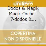 Dodos & Magik Magik Orche - 7-dodos & Magik.. -ltd- cd