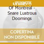 Of Montreal - Snare Lustrous Doomings cd