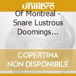 Of Montreal - Snare Lustrous Doomings (Audiocassetta) cd